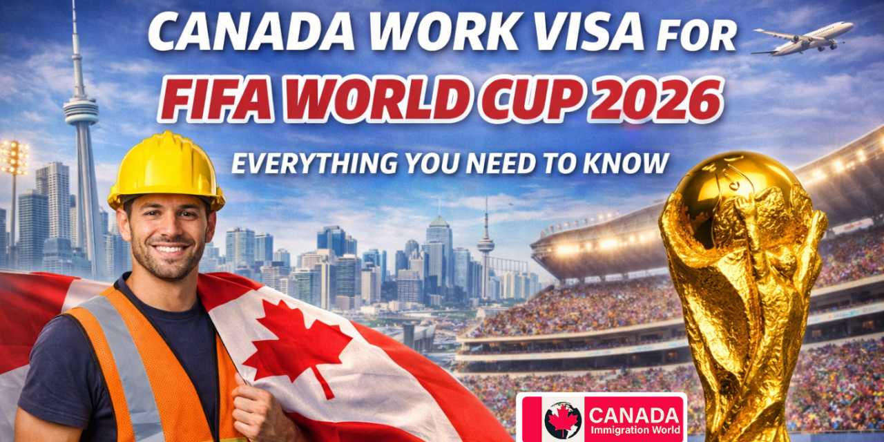 Apply Canada Work Visa for FIFA World Cup 2026 – Complete Guide
